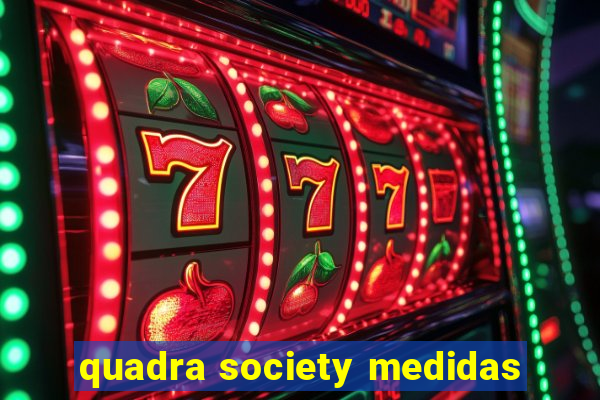 quadra society medidas